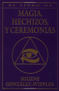 El Libro Completo de Magia, Hechizos y Ceremonias por Migene González Wippler
