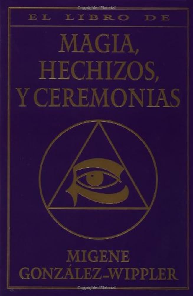 El Libro Completo de Magia, Hechizos y Ceremonias por Migene González Wippler