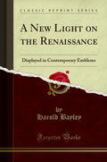 A New Light on the Renaissance; Displayed in Contemporary Emblem por Harold Bayley