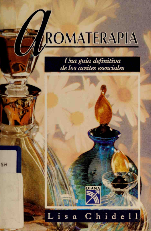 Aromaterapia: La Guía Definitiva De Los Aceites Esenciales
