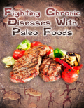 Fighting Chronic Diseases With Paleo Foods