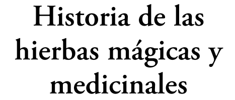 Historia de las Hierbas Mágicas y Medicinales