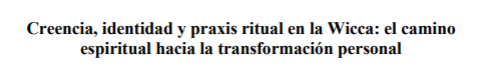 Creencia, Identidad y Praxis Ritual en la Wicca el Camino